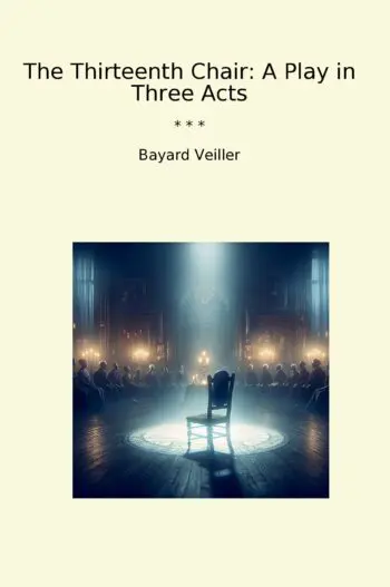 The Thirteenth Chair: A Play in Three Acts