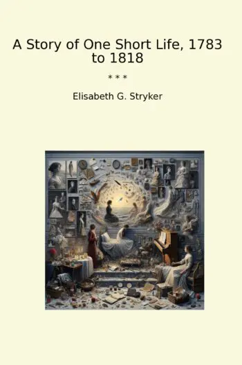 A Story of One Short Life, 1783 to 1818
