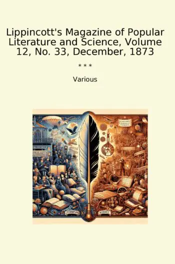 Lippincott's Magazine of Popular Literature and Science, Volume 12, No. 33, December, 1873