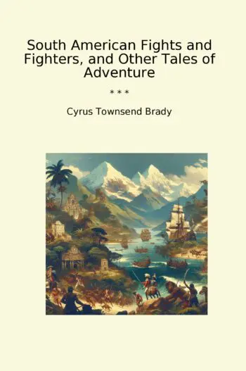 South American Fights and Fighters, and Other Tales of Adventure