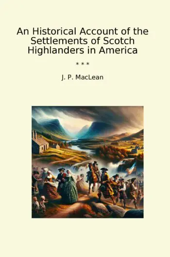 An Historical Account of the Settlements of Scotch Highlanders in America