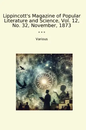 Lippincott's Magazine of Popular Literature and Science, Vol. 12, No. 32, November, 1873