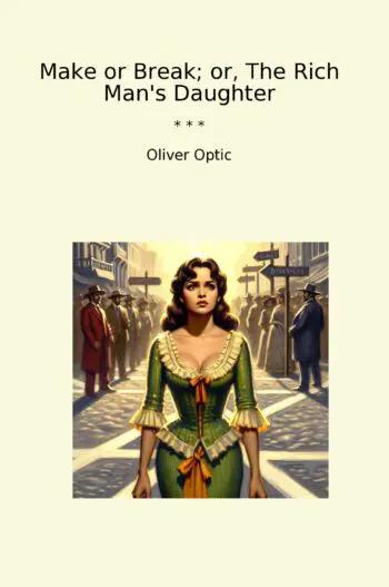Make or Break; or, The Rich Man's Daughter