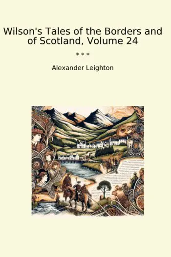Wilson's Tales of the Borders and of Scotland, Volume 24