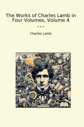 The Works of Charles Lamb in Four Volumes, Volume 4