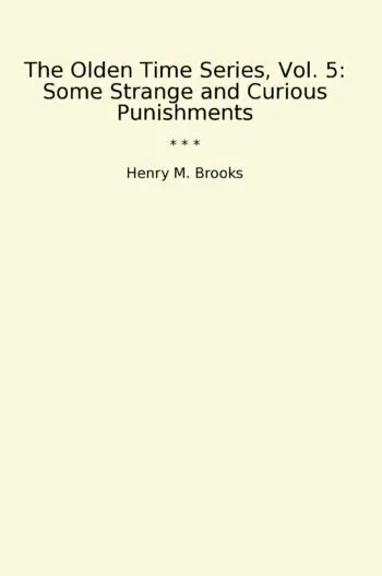 The Olden Time Series, Vol. 5: Some Strange and Curious Punishments