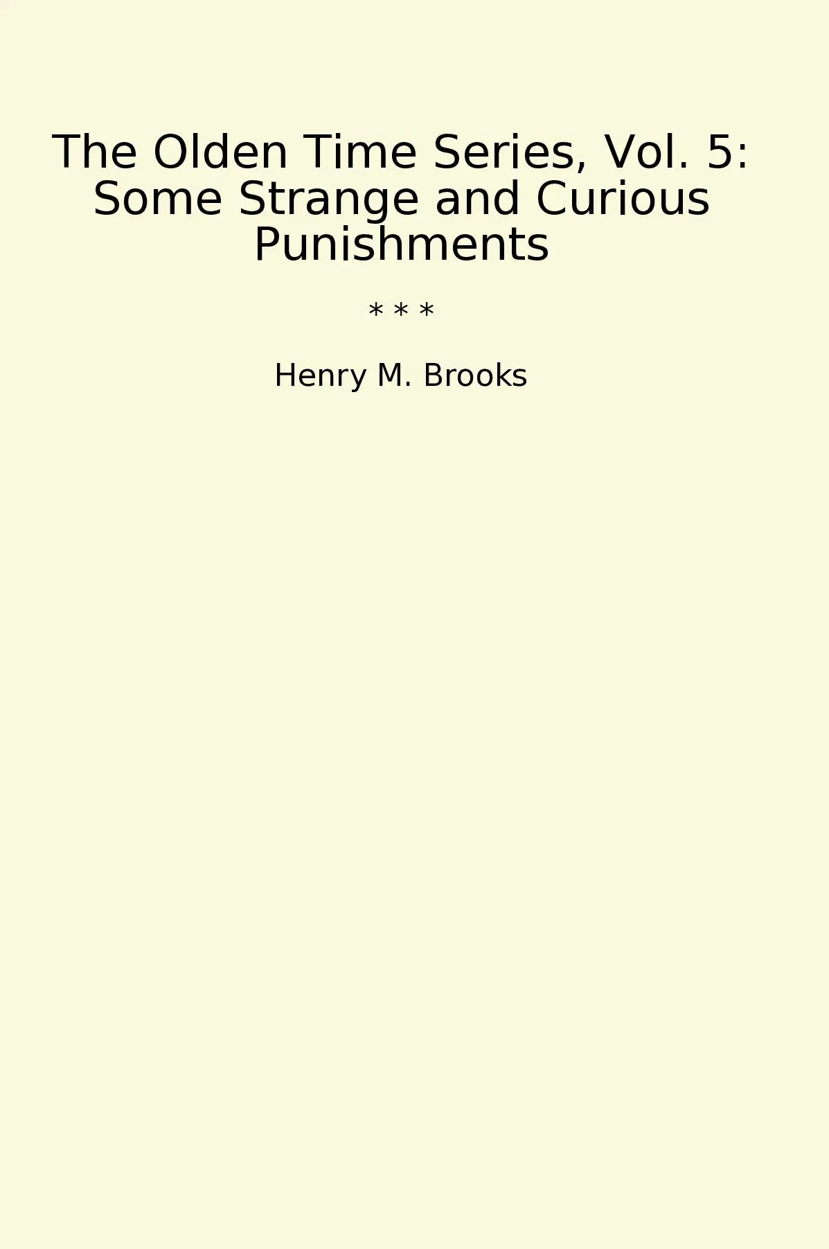 The Olden Time Series, Vol. 5: Some Strange and Curious Punishments