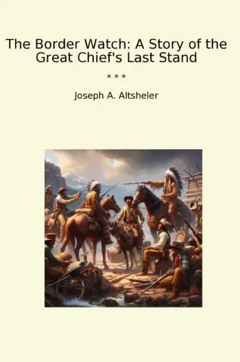 The Border Watch: A Story of the Great Chief's Last Stand