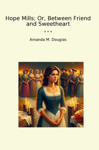 Hope Mills; Or, Between Friend and Sweetheart