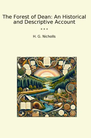 The Forest of Dean: An Historical and Descriptive Account