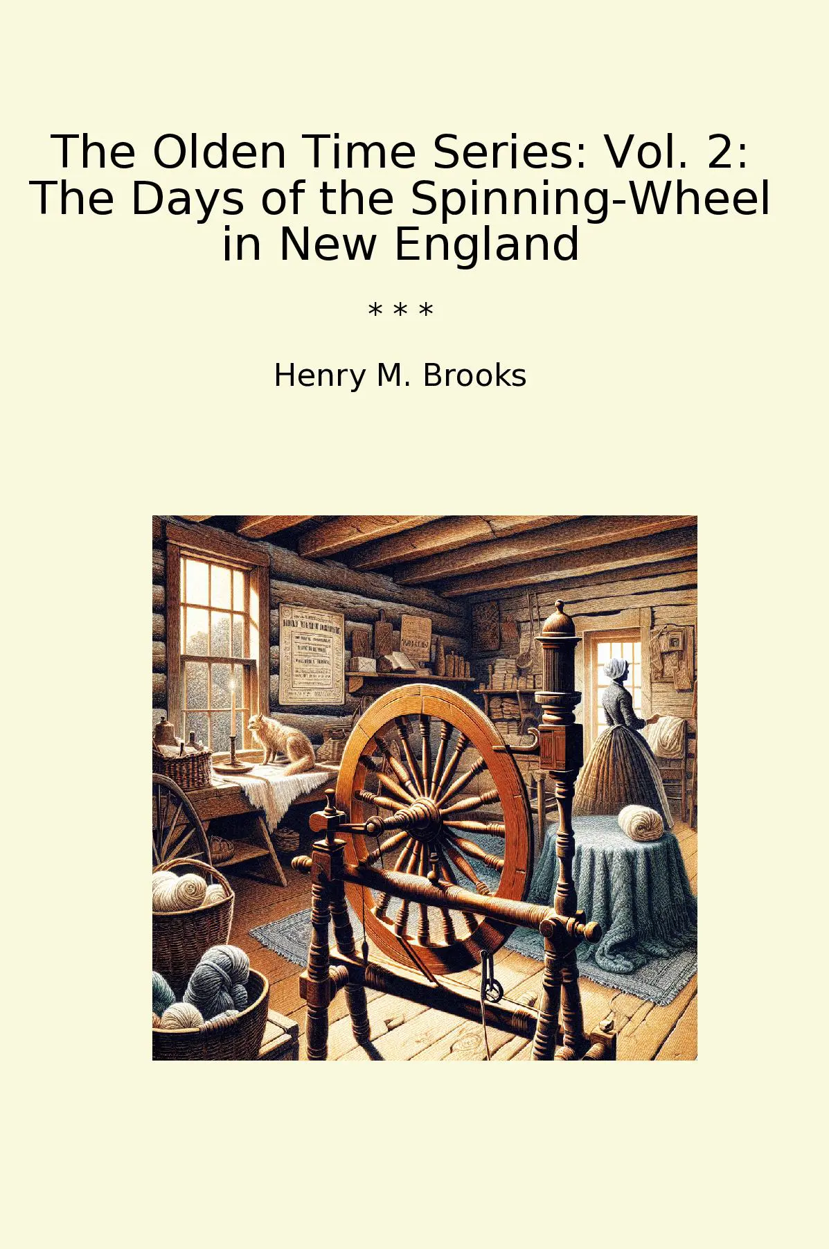 The Olden Time Series: Vol. 2: The Days of the Spinning-Wheel in New England