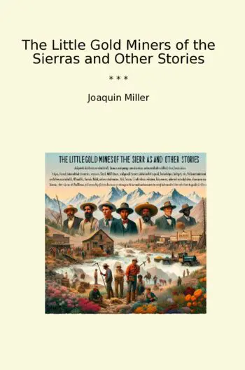 The Little Gold Miners of the Sierras and Other Stories