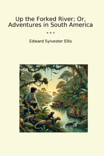 Up the Forked River; Or, Adventures in South America