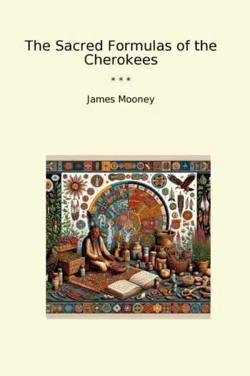 The Sacred Formulas of the Cherokees