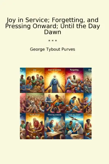 Joy in Service; Forgetting, and Pressing Onward; Until the Day Dawn