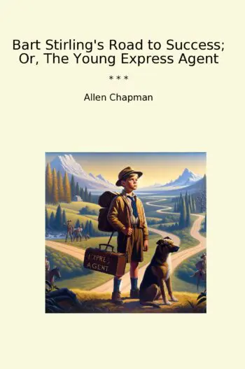 Bart Stirling's Road to Success; Or, The Young Express Agent