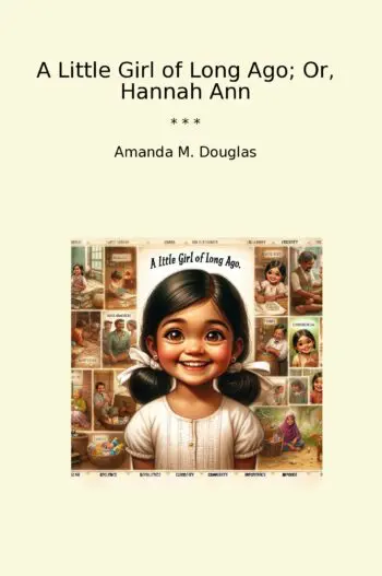 A Little Girl of Long Ago; Or, Hannah Ann