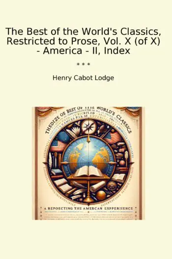 The Best of the World's Classics, Restricted to Prose, Vol. X (of X) - America - II, Index