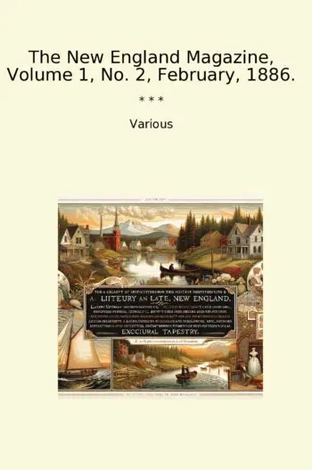 The New England Magazine, Volume 1, No. 2, February, 1886.