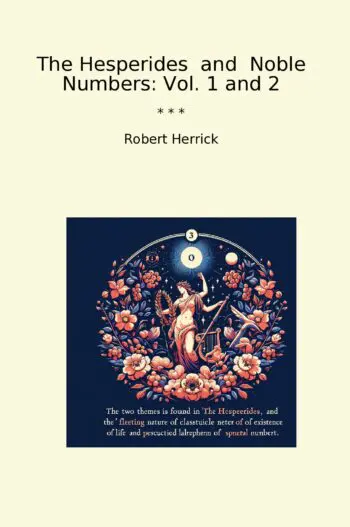 The Hesperides and Noble Numbers: Vol. 1 and 2