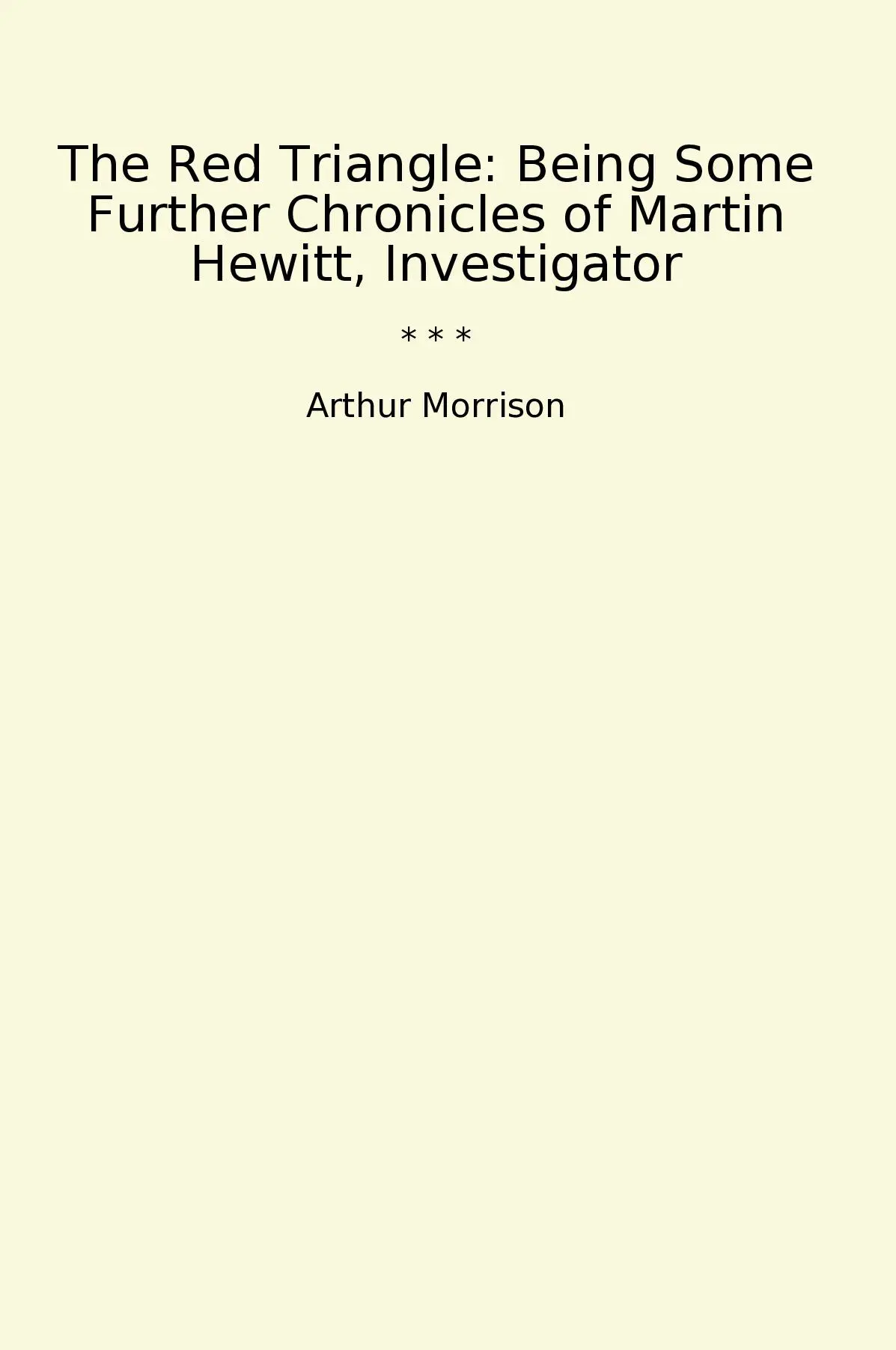 The Red Triangle: Being Some Further Chronicles of Martin Hewitt, Investigator