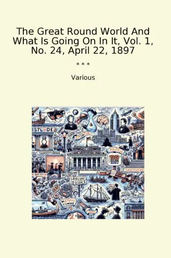 The Great Round World And What Is Going On In It, Vol. 1, No. 24, April 22, 1897