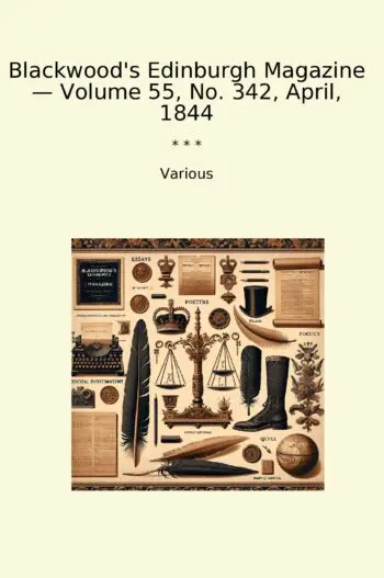 Blackwood's Edinburgh Magazine — Volume 55, No. 342, April, 1844
