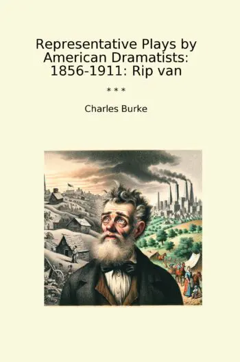 Representative Plays by American Dramatists: 1856-1911: Rip van