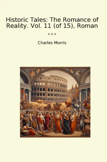 Historic Tales: The Romance of Reality. Vol. 11 (of 15), Roman
