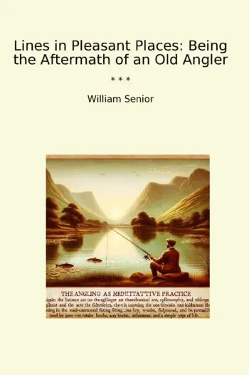 Lines in Pleasant Places: Being the Aftermath of an Old Angler
