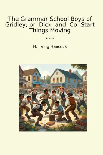 The Grammar School Boys of Gridley; or, Dick and Co. Start Things Moving