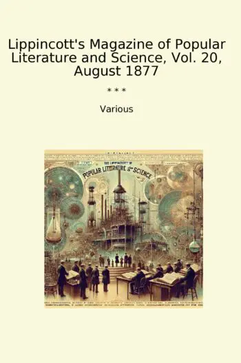 Lippincott's Magazine of Popular Literature and Science, Vol. 20, August 1877