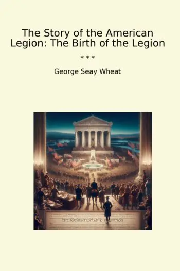 The Story of the American Legion: The Birth of the Legion
