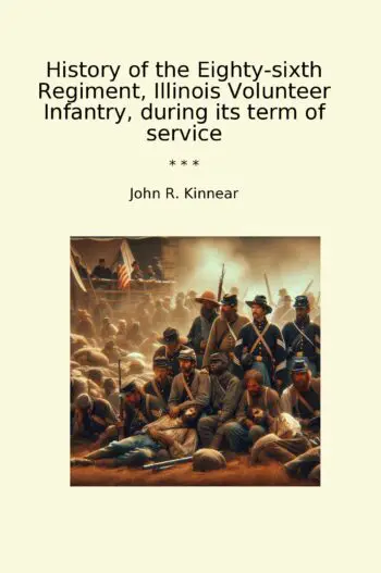 History of the Eighty-sixth Regiment, Illinois Volunteer Infantry, during its term of service
