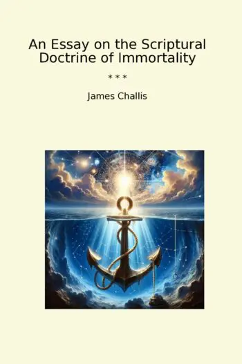 An Essay on the Scriptural Doctrine of Immortality