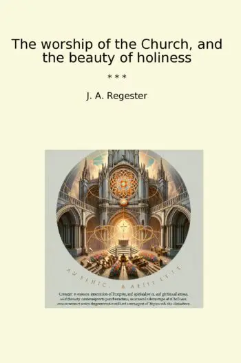The worship of the Church, and the beauty of holiness
