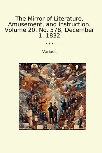 The Mirror of Literature, Amusement, and Instruction. Volume 20, No. 578, December 1, 1832