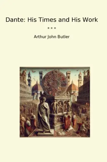 Dante: His Times and His Work