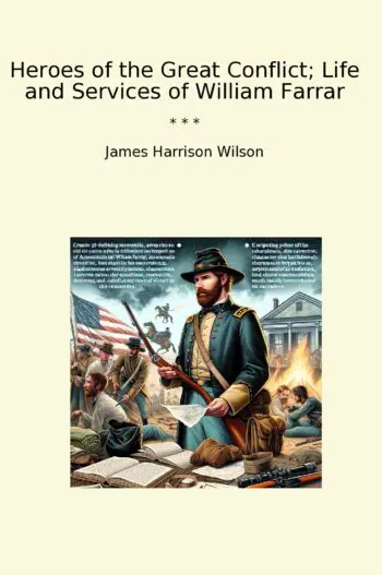 Heroes of the Great Conflict; Life and Services of William Farrar