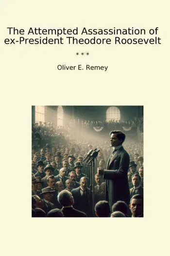 The Attempted Assassination of ex-President Theodore Roosevelt