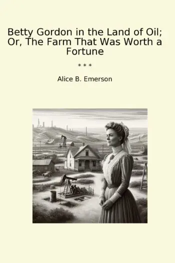Betty Gordon in the Land of Oil; Or, The Farm That Was Worth a Fortune
