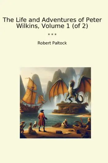 The Life and Adventures of Peter Wilkins, Volume 1 (of 2)