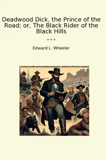 Deadwood Dick, the Prince of the Road; or, The Black Rider of the Black Hills