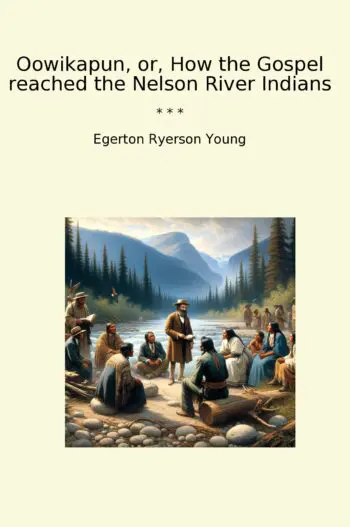 Oowikapun, or, How the Gospel reached the Nelson River Indians