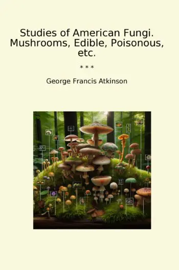 Studies of American Fungi. Mushrooms, Edible, Poisonous, etc.