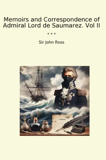Memoirs and Correspondence of Admiral Lord de Saumarez. Vol II