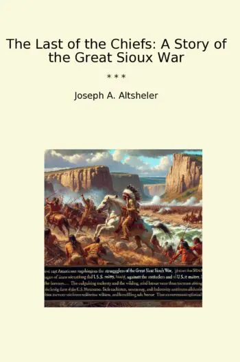 The Last of the Chiefs: A Story of the Great Sioux War