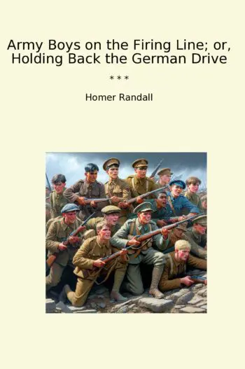 Army Boys on the Firing Line; or, Holding Back the German Drive