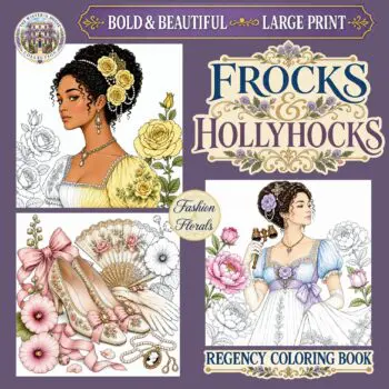 Frocks & Hollyhocks. A Bold & Beautiful Large Print Regency Coloring Book for Adults.