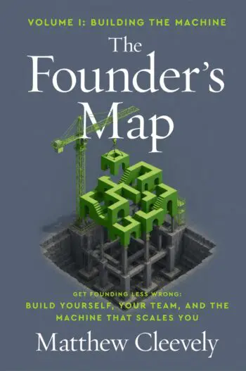 The Founder's Map - Volume 1: Building The Machine